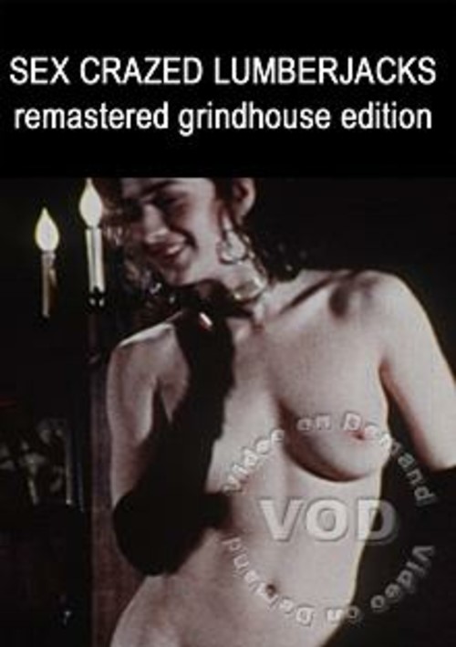 Sex Crazed Lumberjacks - Remastered Grindhouse Edition