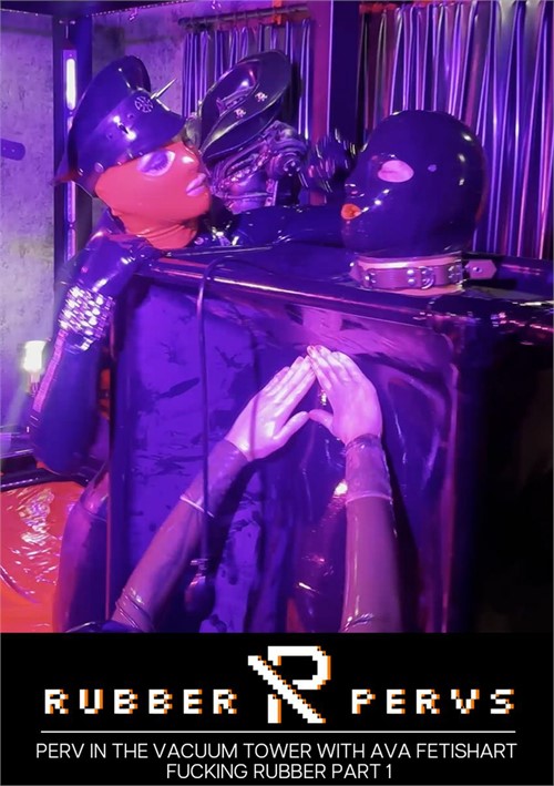 Perv In The Vacuum Tower With Ava Fetishart Fucking Rubber Part 1