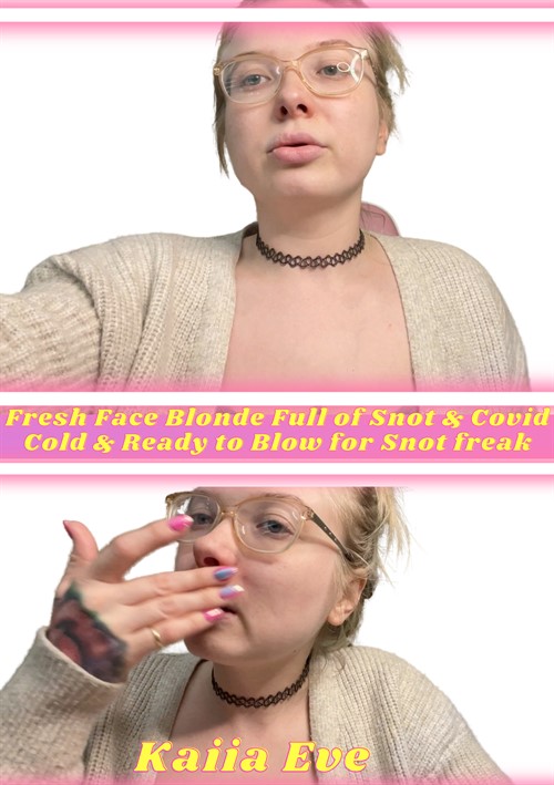 Fresh Face Blonde Full Of Snot &amp; Covid Cold &amp; Ready To Blow For Snot Freak