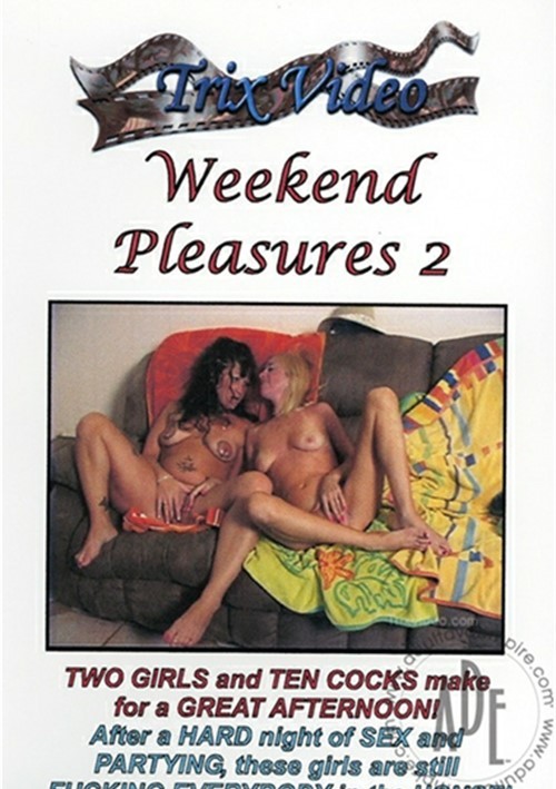 Weekend Pleasures 2 Trix Video Unlimited Streaming At Adult Empire Unlimited