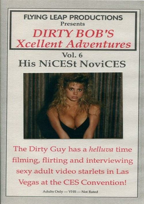 Dirty Bob's Xcellent Adventures Vol 6. - His NiCESt NoviCES