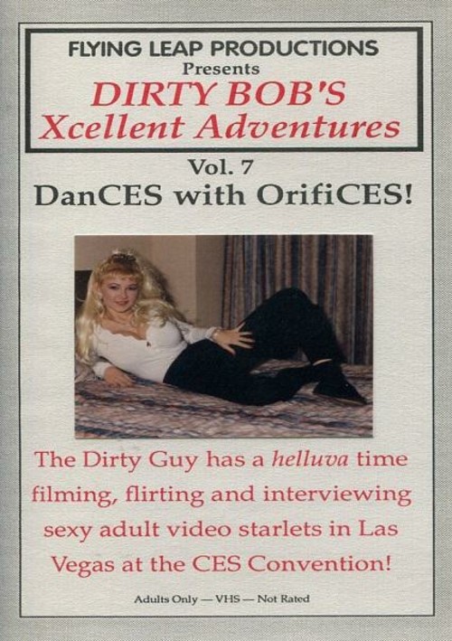 Dirty Bob's Xcellent Adventures Vol 7. - DanCES With OrifiCES!