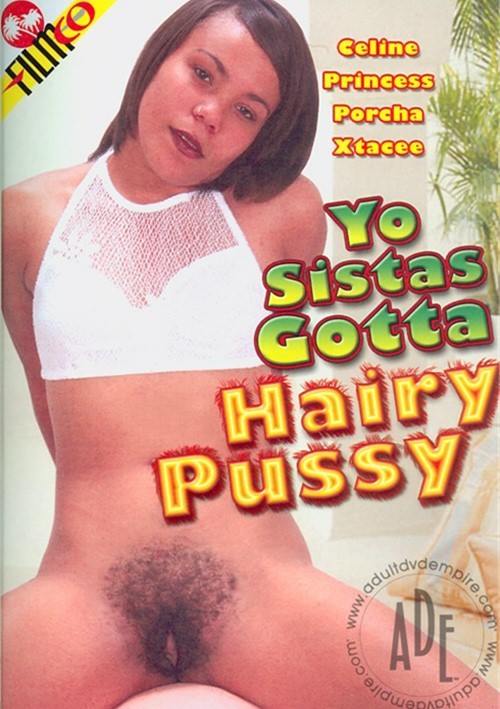 Yo Sistas Gotta Hairy Pussy