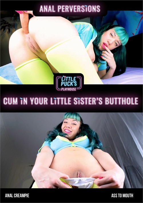 Cum In Your Little Sisters Butthole