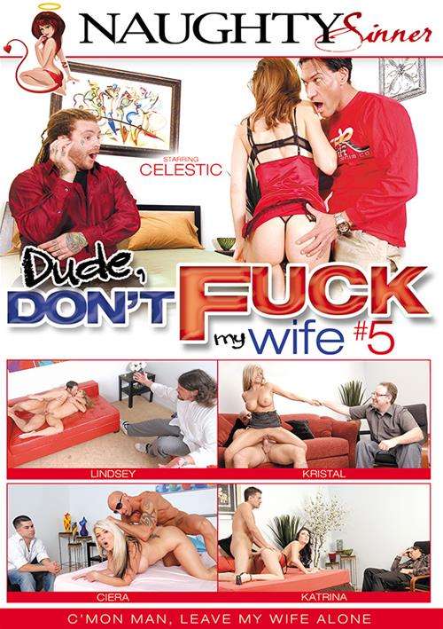 Please Dont Fuck My Wife - Dude, Don't Fuck My Wife #5 (2015) | Naughty Sinner | Adult DVD Empire