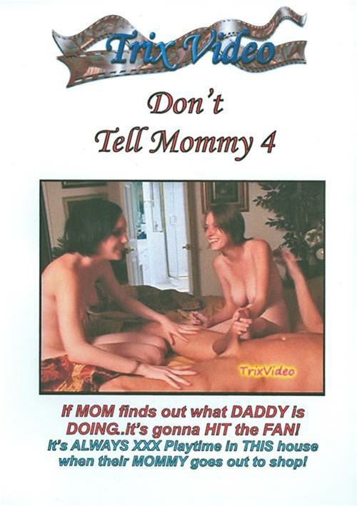 Dont Tell Mommy 4 Trix Video Unlimited Streaming At Adult Empire 4771