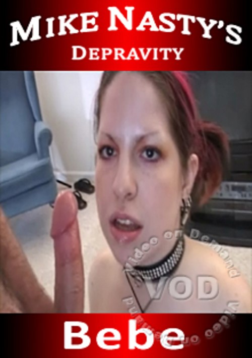 Mike Nasty&#39;s Depravity - Bebe