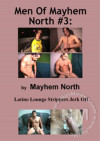 Men Of Mayhem North #3: Latino Lounge Strippers Jerk Off Boxcover