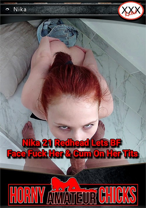 Nika 21 Redhead Lets BF Face Fuck Her &amp; Cum On Her Tits