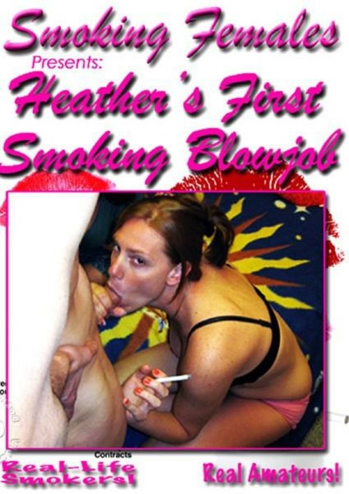 Heather&#39;s First Smoking Blowjob