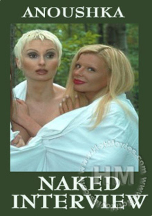 Anoushka - Naked Interview