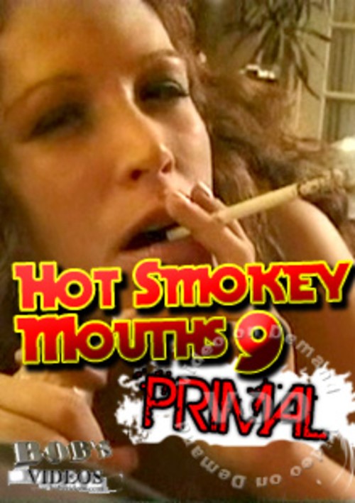 Hot Smokey Mouths 9 - Primal