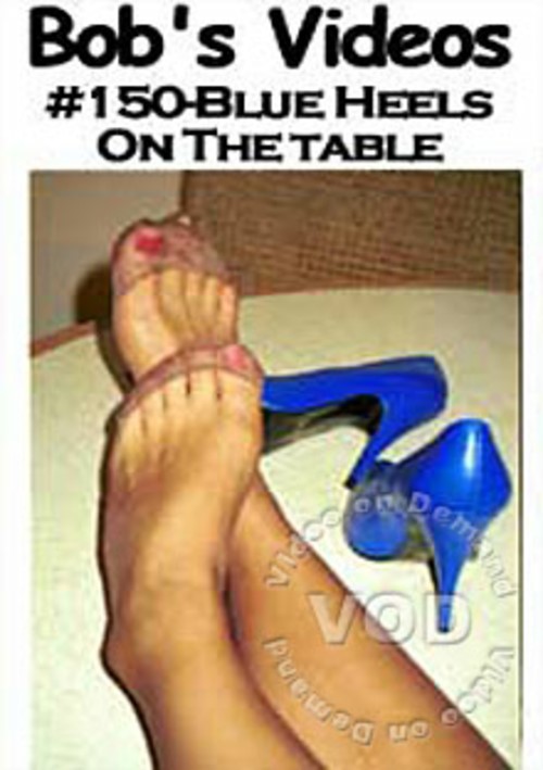 Bob's Videos #150 - Blue Heels On The Table