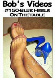 Bob's Videos #150 - Blue Heels On The Table Boxcover