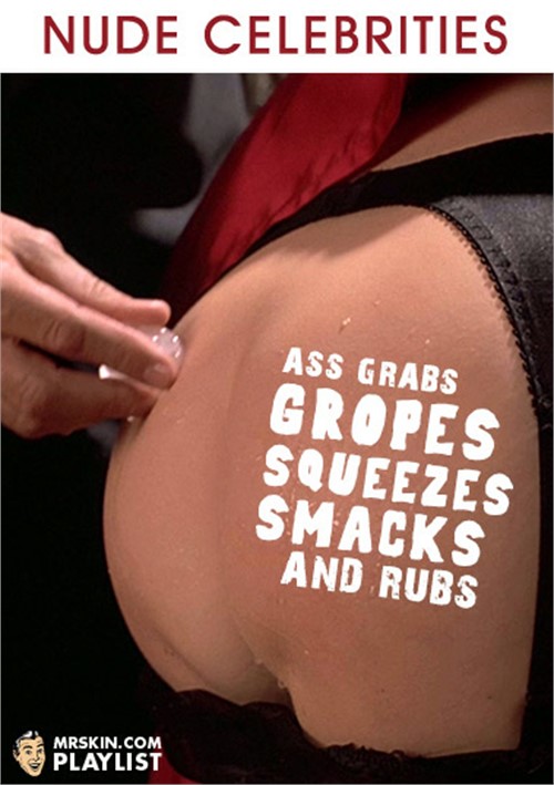 Ass Grabs, Gropes, Squeezes, Smacks, and Rubs