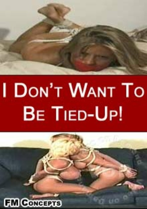 I Don't Want To Be Tied-Up!