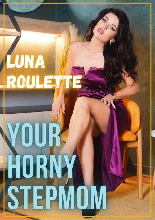 Watch Horny Stepmom - Your Horny Stepmom (2023) by Luna Roulette - HotMovies